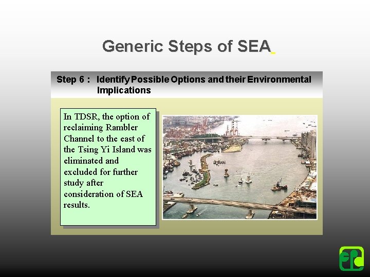 Generic Steps of SEA Step 6 : Identify Possible Options and their Environmental Implications