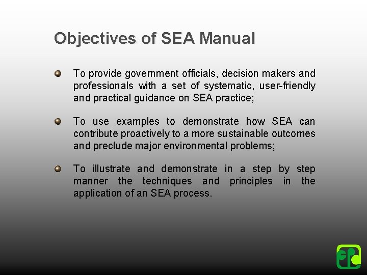 Objectives of SEA Manual To provide government officials, decision makers and professionals with a