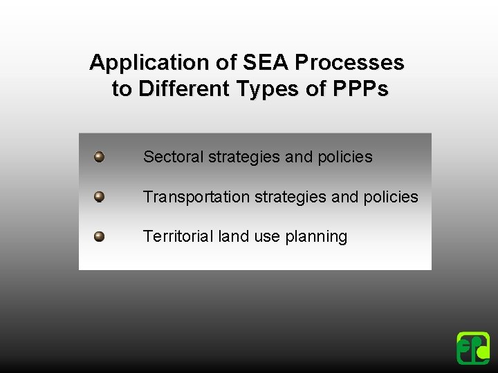 Application of SEA Processes to Different Types of PPPs Sectoral strategies and policies Transportation