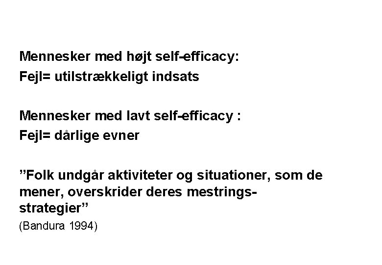 Mennesker med højt self-efficacy: Fejl= utilstrækkeligt indsats Mennesker med lavt self-efficacy : Fejl= dårlige