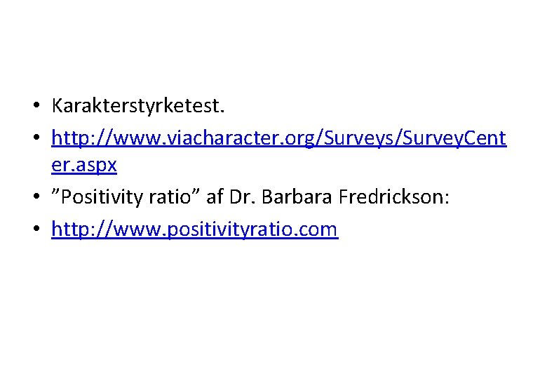  • Karakterstyrketest. • http: //www. viacharacter. org/Surveys/Survey. Cent er. aspx • ”Positivity ratio”
