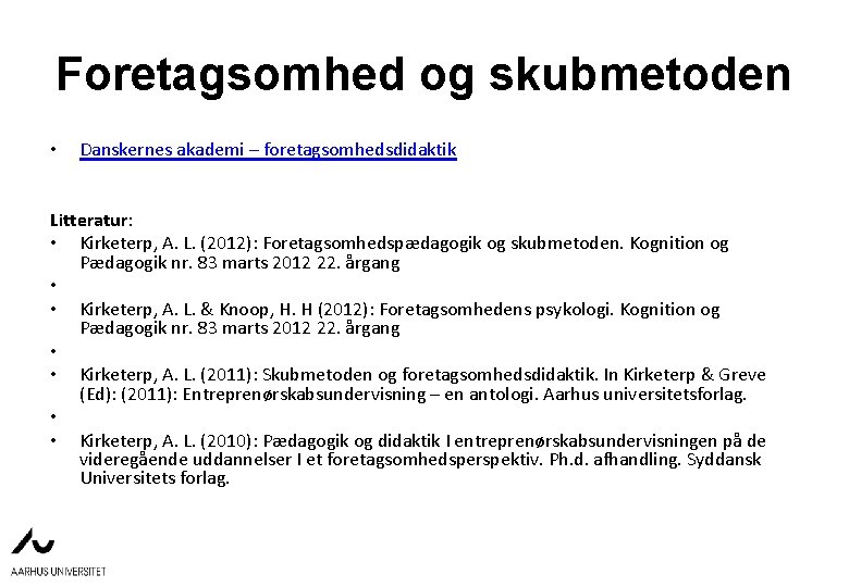 Foretagsomhed og skubmetoden • Danskernes akademi – foretagsomhedsdidaktik Litteratur: • Kirketerp, A. L. (2012):