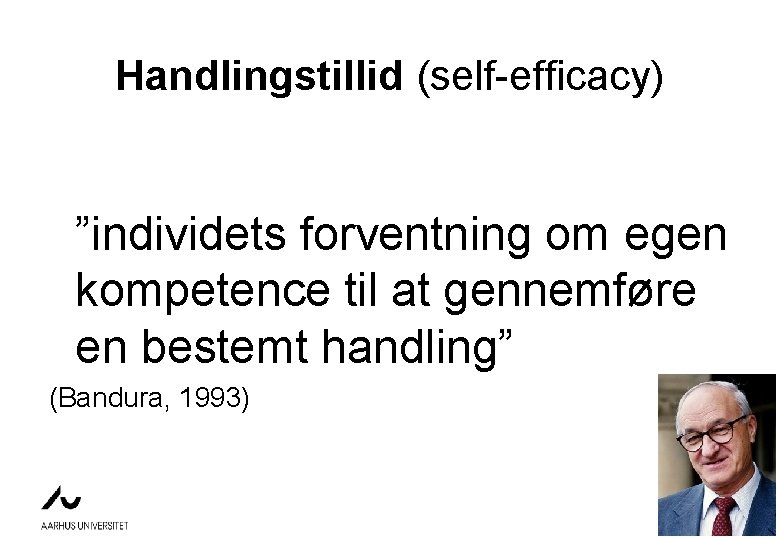 Handlingstillid (self-efficacy) ”individets forventning om egen kompetence til at gennemføre en bestemt handling” (Bandura,