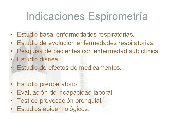 Indicaciones Espirometría • • • Estudio basal enfermedades respiratorias. Estudio de evolución enfermedades respiratorias.