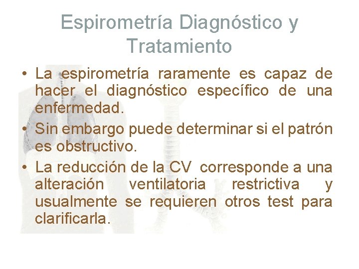 Espirometría Diagnóstico y Tratamiento • La espirometría raramente es capaz de hacer el diagnóstico