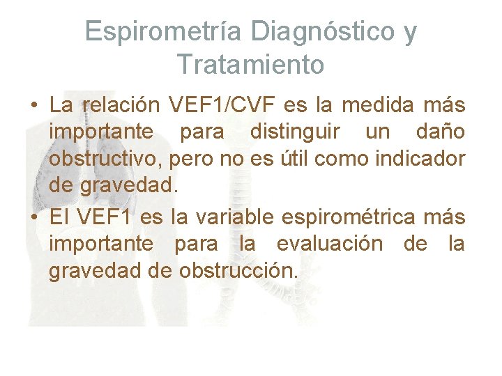 Espirometría Diagnóstico y Tratamiento • La relación VEF 1/CVF es la medida más importante