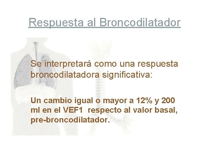 Respuesta al Broncodilatador Se interpretará como una respuesta broncodilatadora significativa: v Un cambio igual