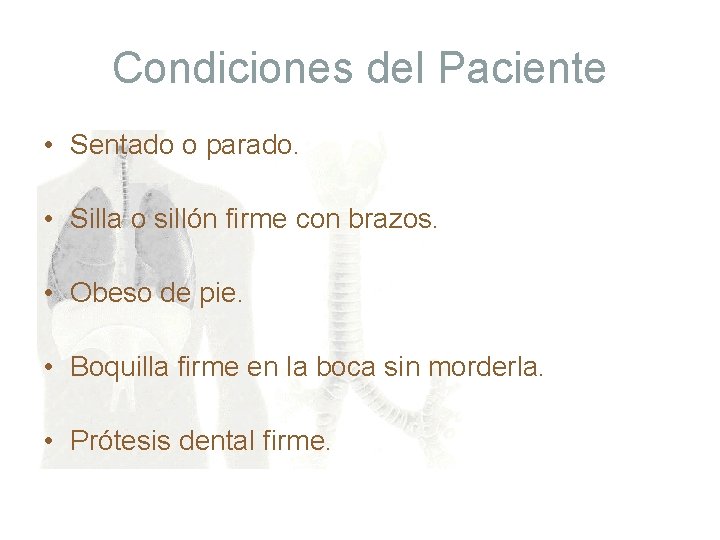 Condiciones del Paciente • Sentado o parado. • Silla o sillón firme con brazos.