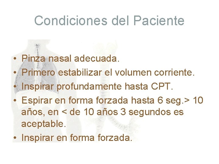 Condiciones del Paciente • • Pinza nasal adecuada. Primero estabilizar el volumen corriente. Inspirar