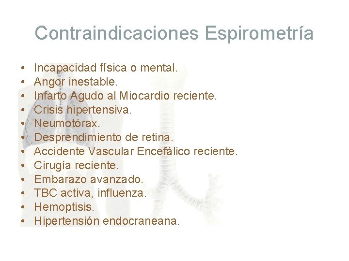 Contraindicaciones Espirometría • • • Incapacidad física o mental. Angor inestable. Infarto Agudo al