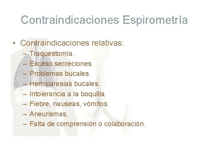 Contraindicaciones Espirometría • Contraindicaciones relativas: – – – – Traquestomía. Exceso secreciones. Problemas bucales.