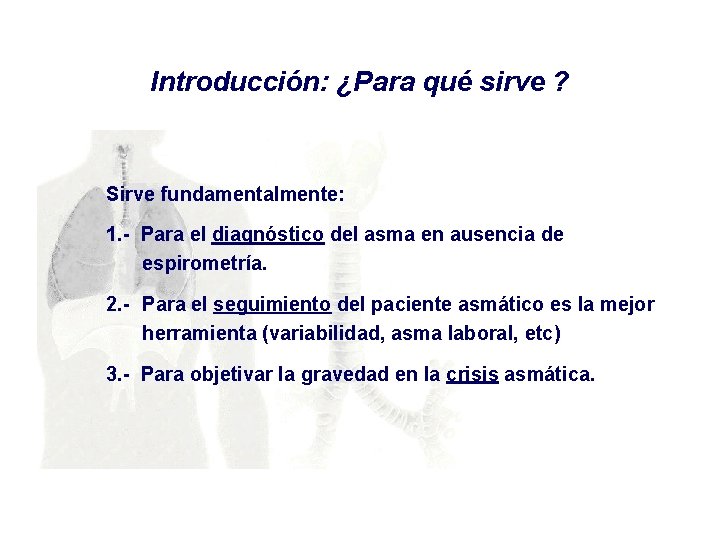 Introducción: ¿Para qué sirve ? Sirve fundamentalmente: 1. - Para el diagnóstico del asma