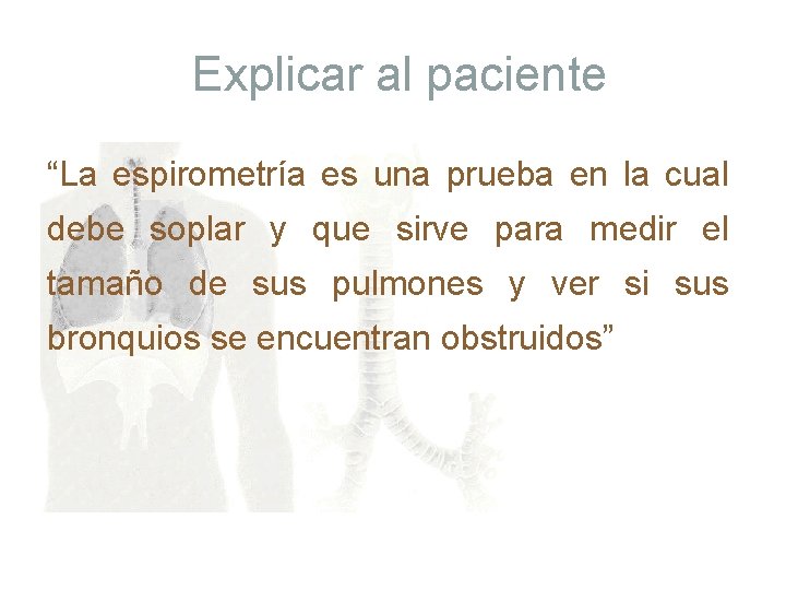 Explicar al paciente “La espirometría es una prueba en la cual debe soplar y