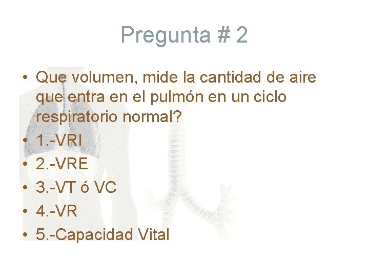 Pregunta # 2 • Que volumen, mide la cantidad de aire que entra en