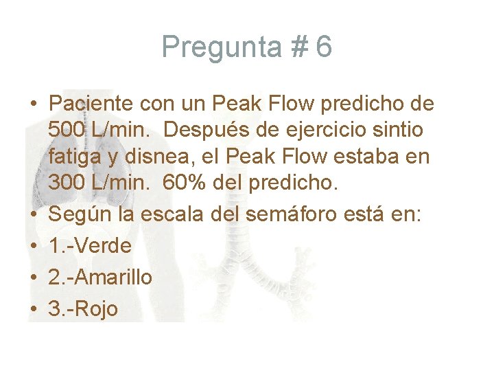 Pregunta # 6 • Paciente con un Peak Flow predicho de 500 L/min. Después