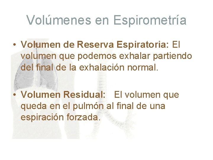 Volúmenes en Espirometría • Volumen de Reserva Espiratoria: El volumen que podemos exhalar partiendo