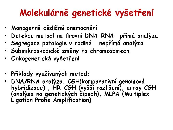 Molekulárně genetické vyšetření • • • Monogenně dědičná onemocnění Detekce mutací na úrovni DNA-RNA-