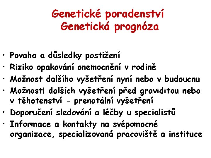 Genetické poradenství Genetická prognóza • • Povaha a důsledky postižení Riziko opakování onemocnění v