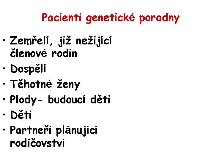 Pacienti genetické poradny • Zemřelí, již nežijící členové rodin • Dospělí • Těhotné ženy