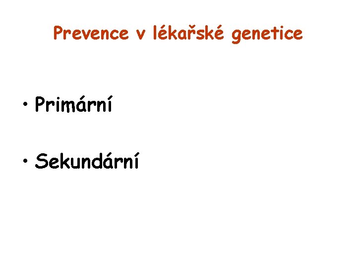 Prevence v lékařské genetice • Primární • Sekundární 