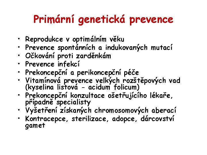 Primární genetická prevence • • • Reprodukce v optimálním věku Prevence spontánních a indukovaných