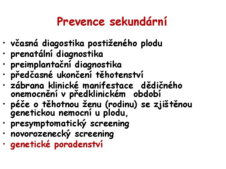 Prevence sekundární • • • včasná diagostika postiženého plodu prenatální diagnostika preimplantační diagnostika předčasné