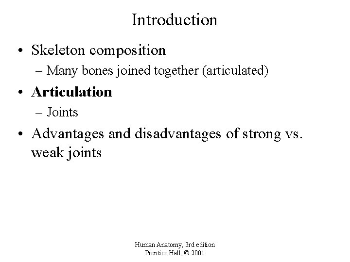 Introduction • Skeleton composition – Many bones joined together (articulated) • Articulation – Joints