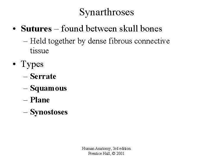Synarthroses • Sutures – found between skull bones – Held together by dense fibrous