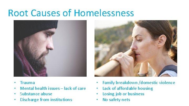 Root Causes of Homelessness • • Trauma Mental health issues – lack of care
