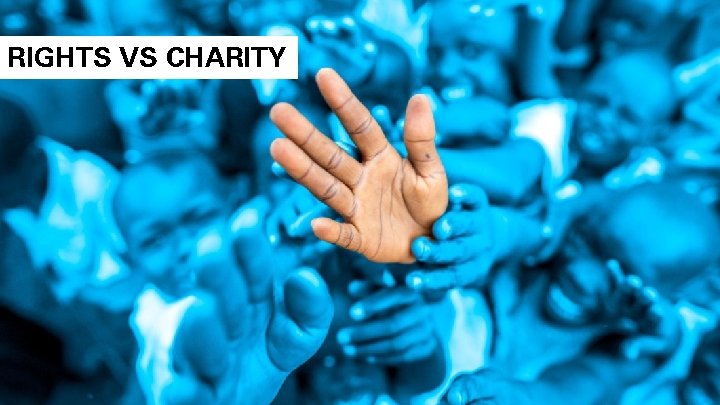 RIGHTS VS CHARITY 