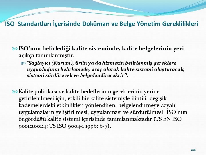 ISO Standartları İçerisinde Doküman ve Belge Yönetim Gereklilikleri ISO’nun belirlediği kalite sisteminde, kalite belgelerinin