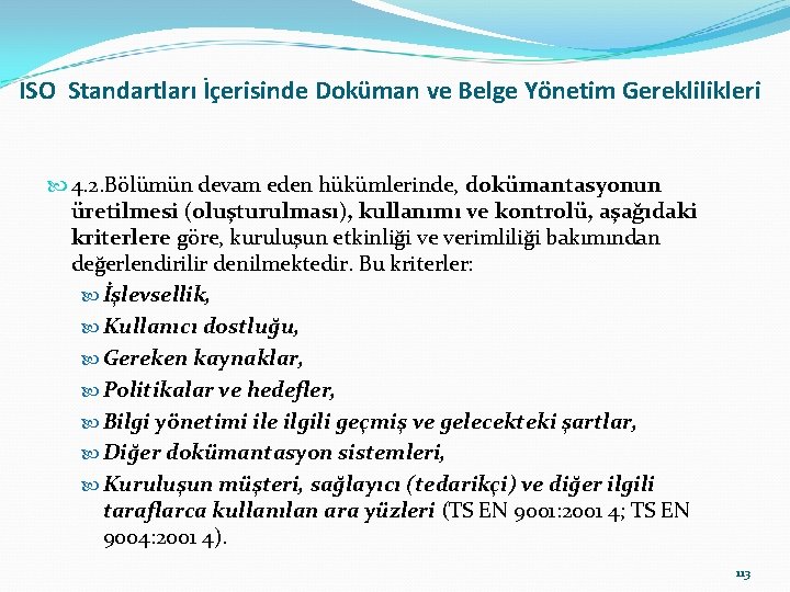 ISO Standartları İçerisinde Doküman ve Belge Yönetim Gereklilikleri 4. 2. Bölümün devam eden hükümlerinde,