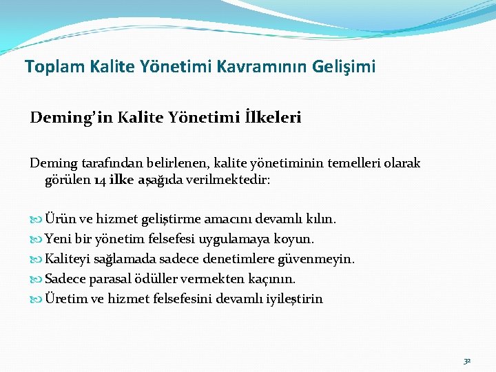 Toplam Kalite Yönetimi Kavramının Gelişimi Deming’in Kalite Yönetimi İlkeleri Deming tarafından belirlenen, kalite yönetiminin