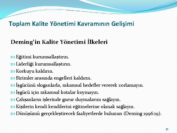 Toplam Kalite Yönetimi Kavramının Gelişimi Deming’in Kalite Yönetimi İlkeleri Eğitimi kurumsallaştırın. Liderliği kurumsallaştırın. Korkuyu