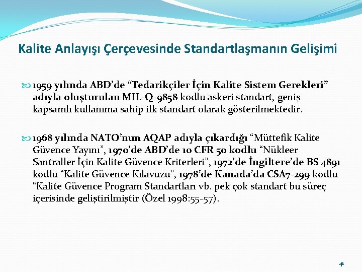 Kalite Anlayışı Çerçevesinde Standartlaşmanın Gelişimi 1959 yılında ABD’de “Tedarikçiler İçin Kalite Sistem Gerekleri” adıyla