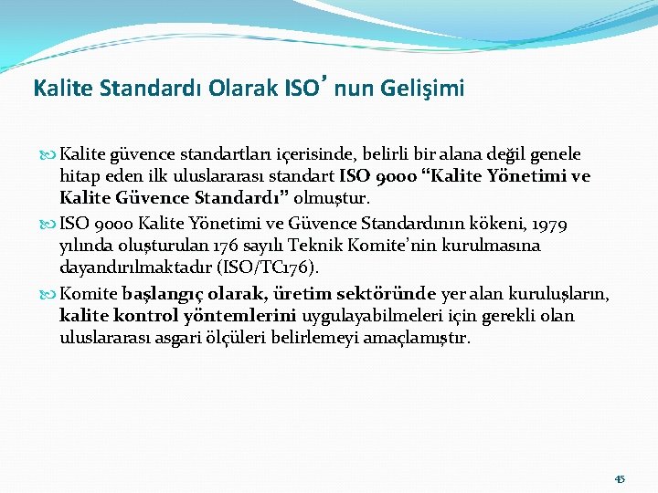 Kalite Standardı Olarak ISO’nun Gelişimi Kalite güvence standartları içerisinde, belirli bir alana değil genele