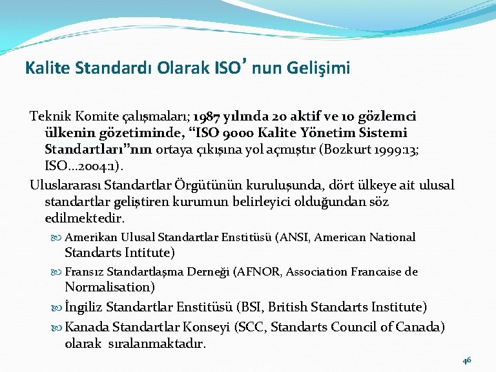Kalite Standardı Olarak ISO’nun Gelişimi Teknik Komite çalışmaları; 1987 yılında 20 aktif ve 10