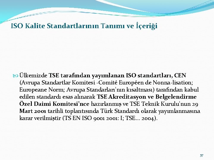 ISO Kalite Standartlarının Tanımı ve İçeriği Ülkemizde TSE tarafından yayımlanan ISO standartları, CEN (Avrupa