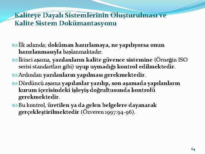 Kaliteye Dayalı Sistemlerinin Oluşturulması ve Kalite Sistem Dokümantasyonu İlk adımda; doküman hazırlamaya, ne yapılıyorsa