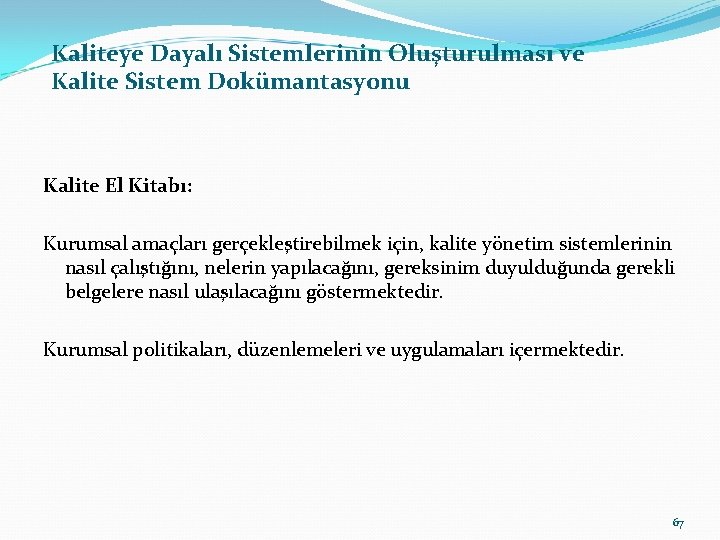 Kaliteye Dayalı Sistemlerinin Oluşturulması ve Kalite Sistem Dokümantasyonu Kalite El Kitabı: Kurumsal amaçları gerçekleştirebilmek