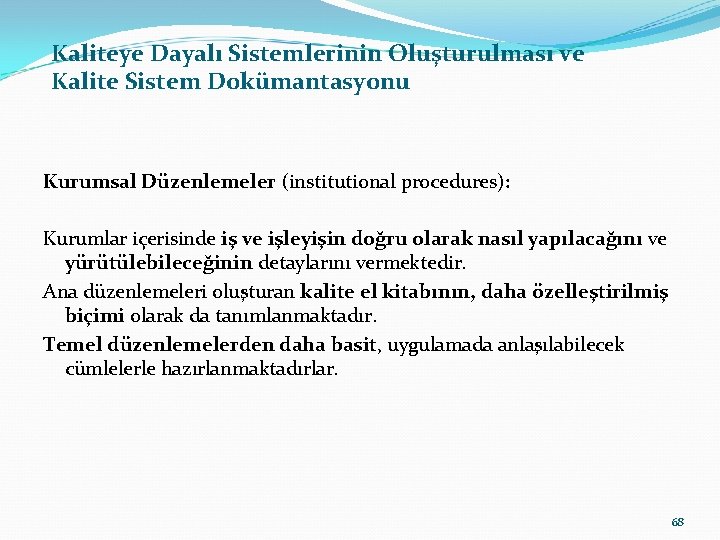 Kaliteye Dayalı Sistemlerinin Oluşturulması ve Kalite Sistem Dokümantasyonu Kurumsal Düzenlemeler (institutional procedures): Kurumlar içerisinde