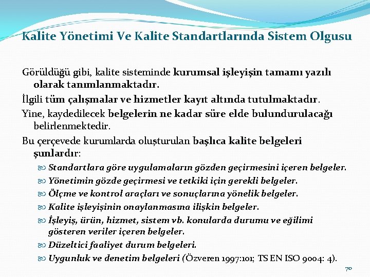  Kalite Yönetimi Ve Kalite Standartlarında Sistem Olgusu Görüldüğü gibi, kalite sisteminde kurumsal işleyişin