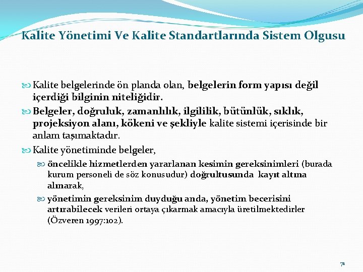  Kalite Yönetimi Ve Kalite Standartlarında Sistem Olgusu Kalite belgelerinde ön planda olan, belgelerin