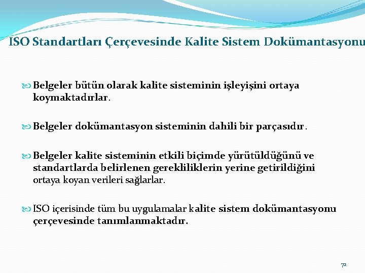 ISO Standartları Çerçevesinde Kalite Sistem Dokümantasyonu Belgeler bütün olarak kalite sisteminin işleyişini ortaya koymaktadırlar.