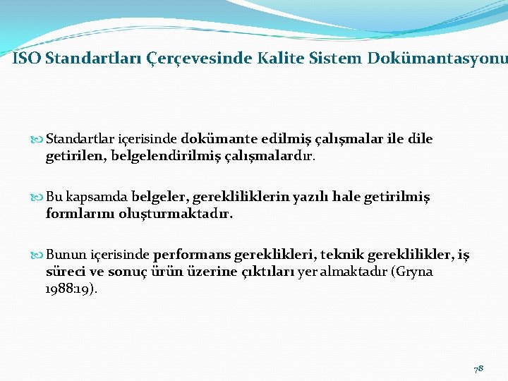 ISO Standartları Çerçevesinde Kalite Sistem Dokümantasyonu Standartlar içerisinde dokümante edilmiş çalışmalar ile dile getirilen,