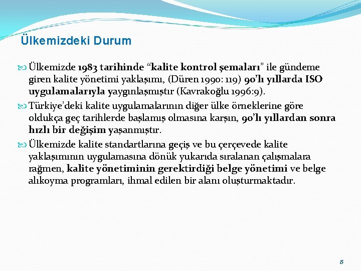 Ülkemizdeki Durum Ülkemizde 1983 tarihinde “kalite kontrol şemaları” ile gündeme giren kalite yönetimi yaklaşımı,