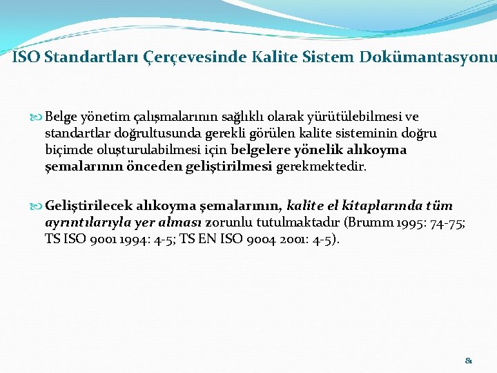 ISO Standartları Çerçevesinde Kalite Sistem Dokümantasyonu Belge yönetim çalışmalarının sağlıklı olarak yürütülebilmesi ve standartlar