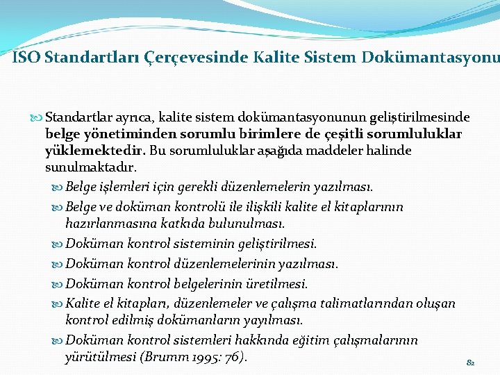 ISO Standartları Çerçevesinde Kalite Sistem Dokümantasyonu Standartlar ayrıca, kalite sistem dokümantasyonunun geliştirilmesinde belge yönetiminden