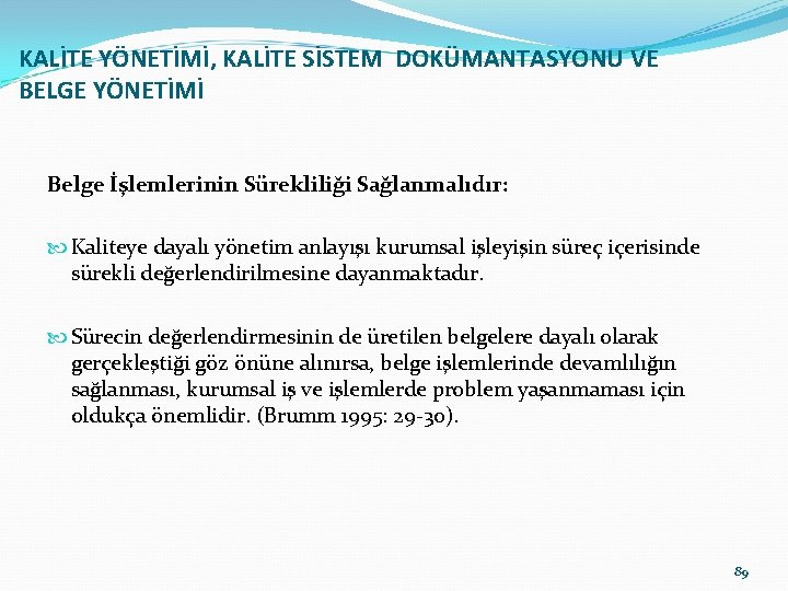 KALİTE YÖNETİMİ, KALİTE SİSTEM DOKÜMANTASYONU VE BELGE YÖNETİMİ Belge İşlemlerinin Sürekliliği Sağlanmalıdır: Kaliteye dayalı