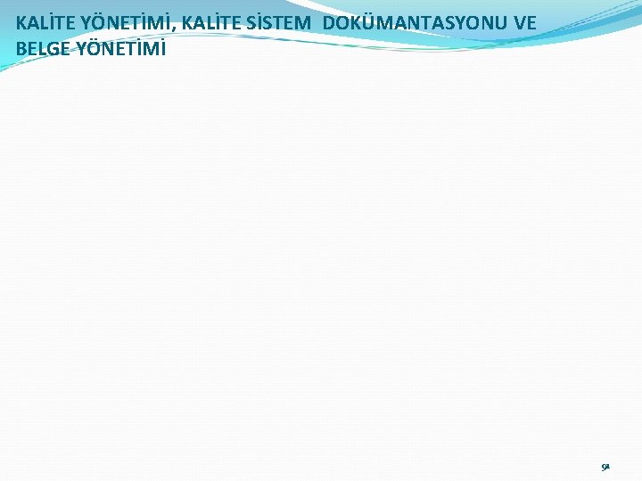 KALİTE YÖNETİMİ, KALİTE SİSTEM DOKÜMANTASYONU VE BELGE YÖNETİMİ 91 